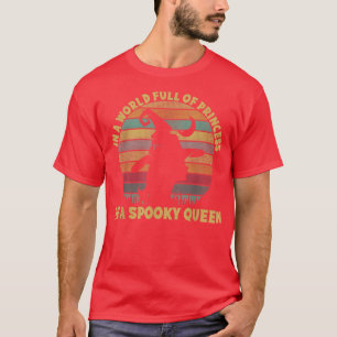 In A World Full Of Princess Be A Spooky Queen Hall T-Shirt