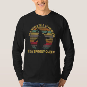 In A World Full Of Princess Be A Spooky Queen Hall T-Shirt