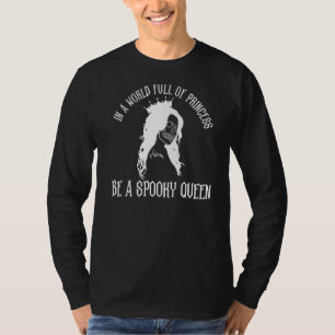 In A World Full Of Princess Be A Spooky Queen Hall T-Shirt