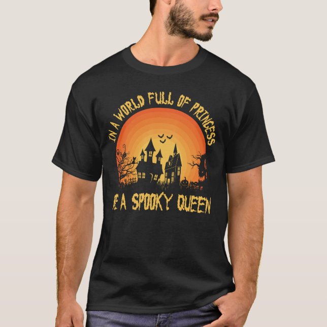 In A World Full Of Princess Be A Spooky Queen T-Shirt (Front)