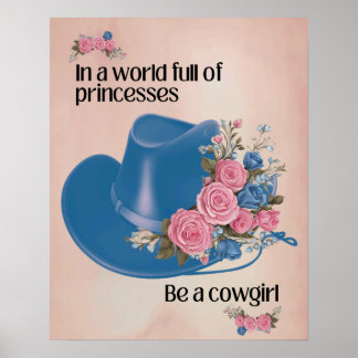 In a world full of princesses be a cowgirl poster