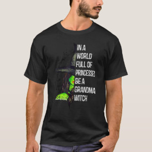 In A World Full Of Princesses Be A Grandma Witch V T-Shirt