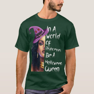 In A World Full Of Princesses Be A Halloween Queen T-Shirt