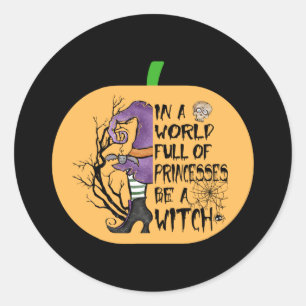 In a world full of princesses be a witch classic round sticker