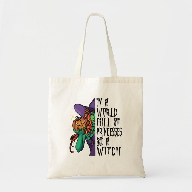 In A World Full Of Princesses Be A Witch Fun Tote Bag (Front)