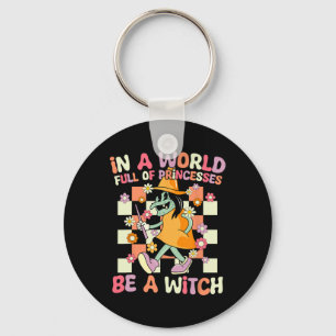 In A World Full Of Princesses Be A Witch Funny Hal Key Ring