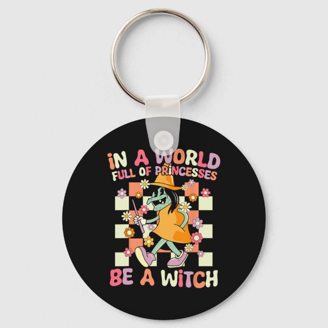 In A World Full Of Princesses Be A Witch Funny Hal Key Ring (Front)