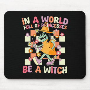 In A World Full Of Princesses Be A Witch Funny Hal Mouse Mat