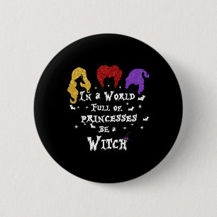 In A World Full Of Princesses Be A Witch Halloween 6 Cm Round Badge