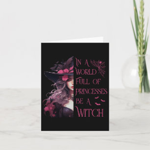 In A World Full Of Princesses Be A Witch Halloween Card