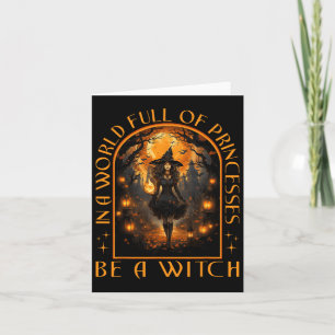 In A World Full Of Princesses Be A Witch Halloween Card