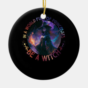 In A World Full Of Princesses Be A Witch Halloween Ceramic Tree Decoration