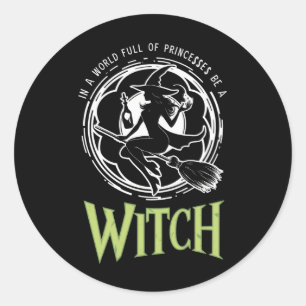 In A World Full Of Princesses Be A Witch Halloween Classic Round Sticker