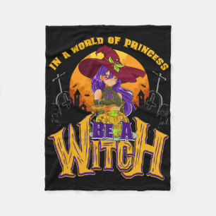 In A World Full Of Princesses Be A Witch Halloween Fleece Blanket
