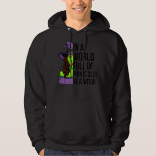 In A World Full Of Princesses Be A Witch Halloween Hoodie
