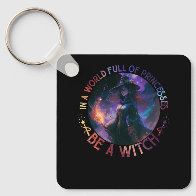 In A World Full Of Princesses Be A Witch Halloween Key Ring (Front)