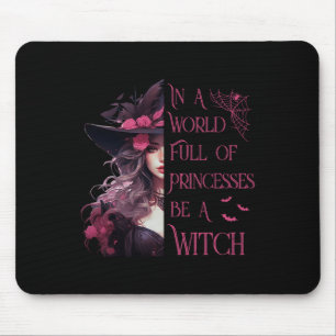 In A World Full Of Princesses Be A Witch Halloween Mouse Mat