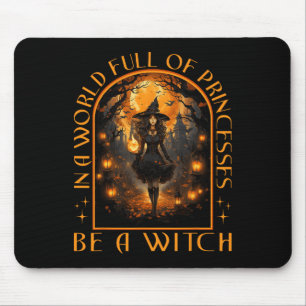In A World Full Of Princesses Be A Witch Halloween Mouse Mat