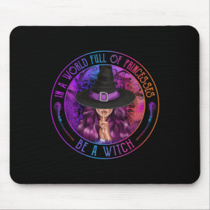 In A World Full Of Princesses Be A Witch Halloween Mouse Mat