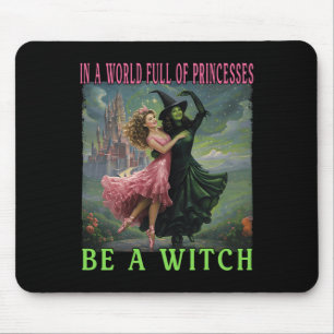 In A World Full Of Princesses Be A Witch Halloween Mouse Mat