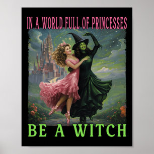 In A World Full Of Princesses Be A Witch Halloween Poster
