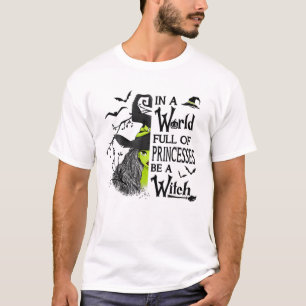 In A World Full Of Princesses Be A Witch Halloween T-Shirt