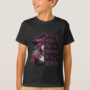 In A World Full Of Princesses Be A Witch Halloween T-Shirt