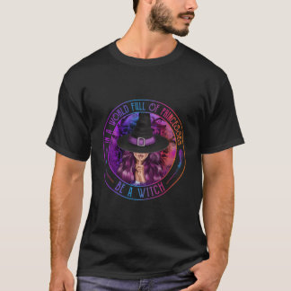 In A World Full Of Princesses Be A Witch Halloween T-Shirt