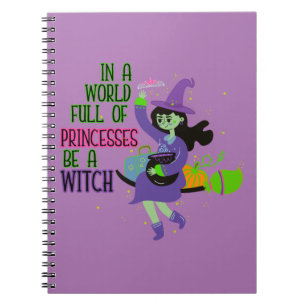 In A World Full of Princesses Be A Witch Notebook