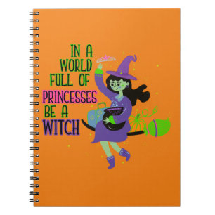 In A World Full of Princesses Be A Witch Notebook