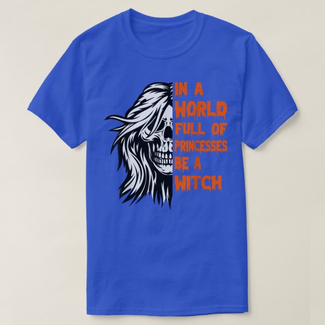 In A World Full Of Princesses Be A Witch Skull Mes T-Shirt (Design Front)
