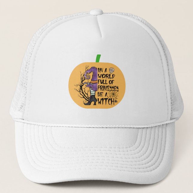 In a world full of princesses be a witch trucker hat (Front)