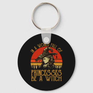 In A World Full Of Princesses Be A Witch Vintage H Key Ring