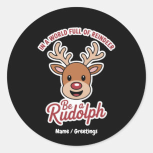 In A World Full Of Reindeer Be A Rudolph Funny  Classic Round Sticker