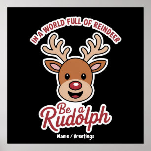 In A World Full Of Reindeer Be A Rudolph Funny Poster