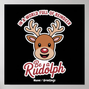 In A World Full Of Reindeer Be A Rudolph Funny Poster