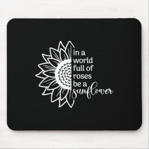 In A World Full Of Rose Sunflower Quote Graphic Mouse Mat