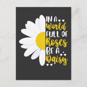 In A World Full Of Roses Be A Daisy Postcard