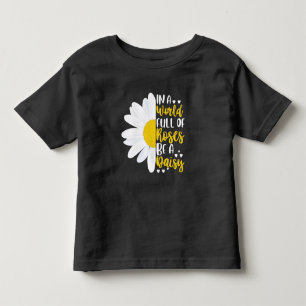 In A World Full Of Roses Be A Daisy Toddler T-Shirt