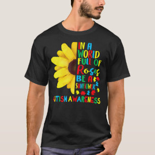 In a world full of Roses be a Sunflower Autism Awa T-Shirt