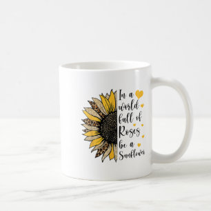 In A World Full Of Roses Be A Sunflower Flower Leo Coffee Mug