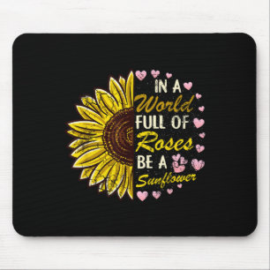 In A World Full Of Roses Be A Sunflower Sayings Qu Mouse Mat
