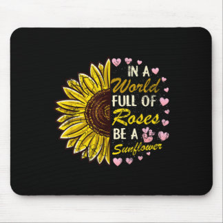 In A World Full Of Roses Be A Sunflower Sayings Qu Mouse Mat