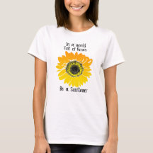 In a world full of roses- Be a Sunflower