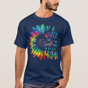 In A World Full Of Sunflower Be A Mimi Gifts T-Shirt