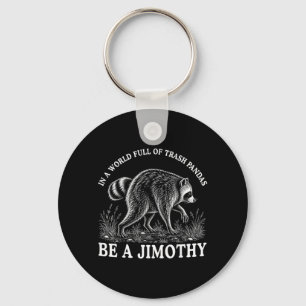 In A World Full Of Trash Pandas Be A Jimothy Key Ring