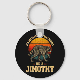 In A World Full Of Trash Pandas Be A Jimothy Meme Key Ring
