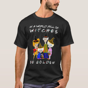 In A World Full Of Witches Be Golden, Happy Hallow T-Shirt