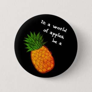 In a world of apples, be a pineapple! 6 cm round badge