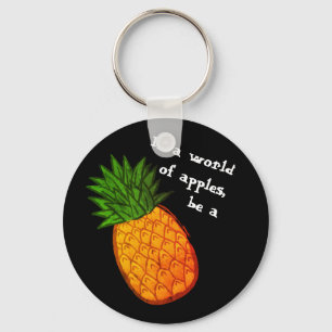 In a world of apples, be a pineapple! key ring